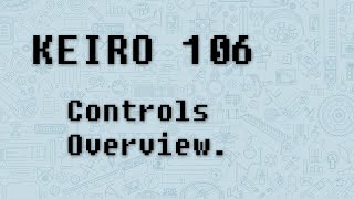 KEIRO 106  Controls Overview [upl. by Ennaul905]