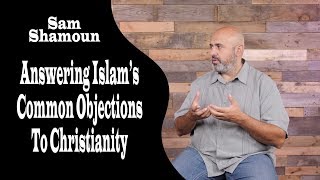 Answering Islams Common Objections to Christianity by Sam Shamoun [upl. by Kazim]