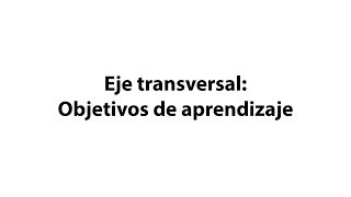 Eje transversal Objetivos de aprendizaje [upl. by Howlan]