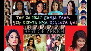 Top 20 Best Songs From Yeh Rishta Kya Kehlata Hai  ☆BEST OF YRKKH☆ [upl. by Akiehsat]