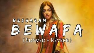 Besharam Bewafa  Slowed  Reverb  B Praak  LoveShineVibes [upl. by Semmes423]