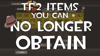 TF2 Items You Can NO LONGER OBTAIN [upl. by Dielle]