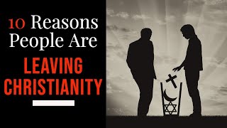 10 Reasons People Are Leaving Christianity [upl. by Nance]