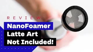 NanoFoamer Review Best Milk Frother For Home Baristas [upl. by Dragoon]