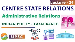 Centre State Relations Administrative Relations  Indian Polity Lecture 24 [upl. by Chev367]