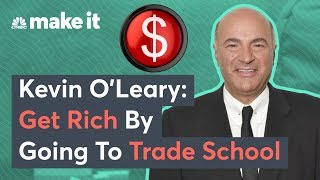 Kevin OLeary You Can Get Rich Going To Trade School [upl. by Ydnih]